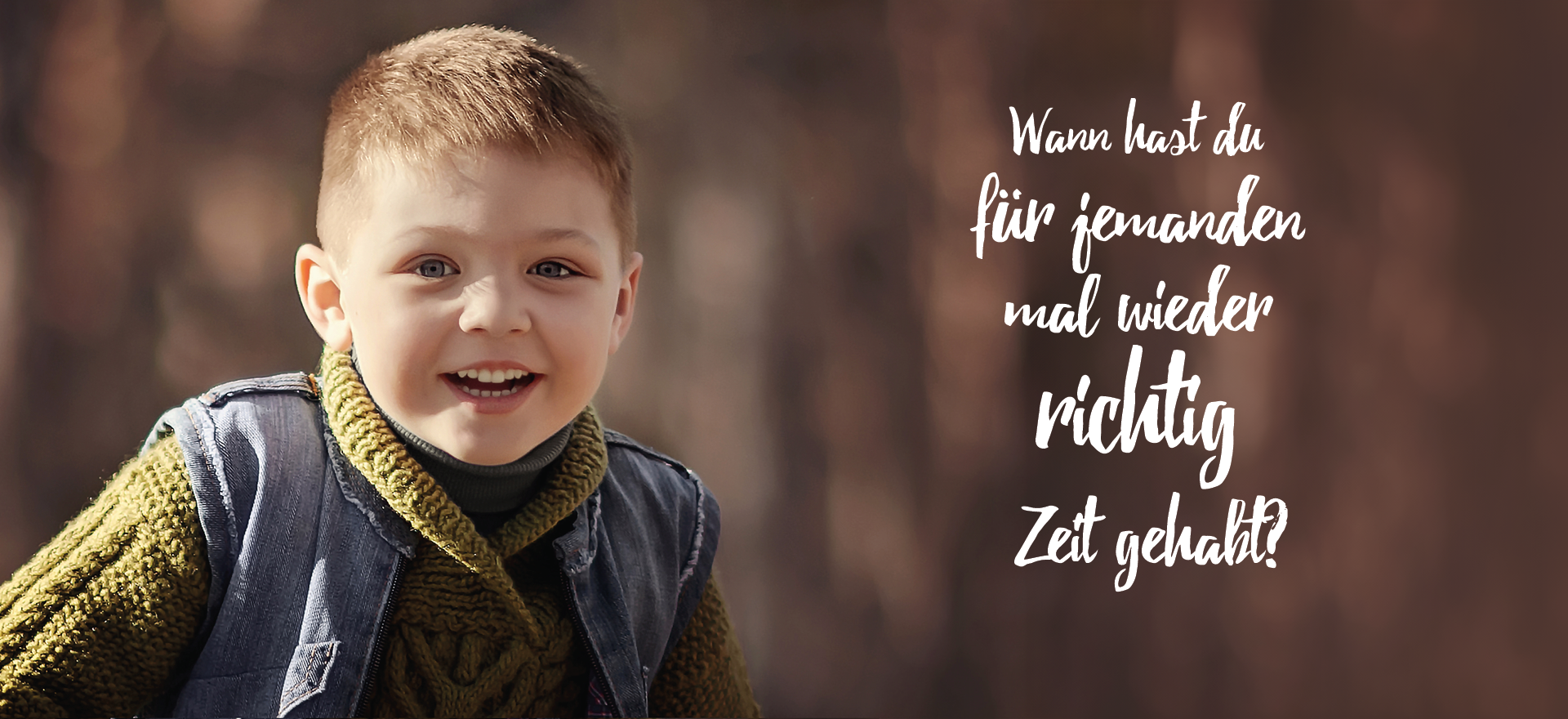 Kind und Slogan: Wann hast du für jemanden mal wieder richtig Zeit gehabt?